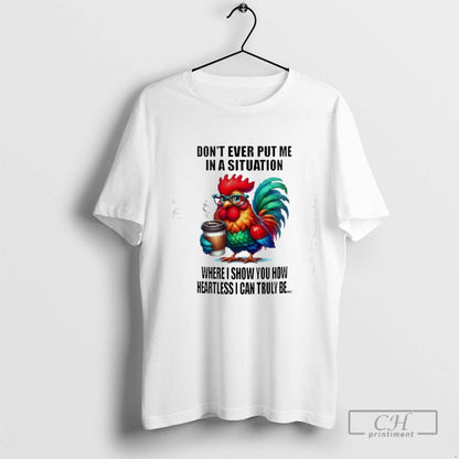 Rooster Colors Dont Ever Put Me Situation Where I Show You How