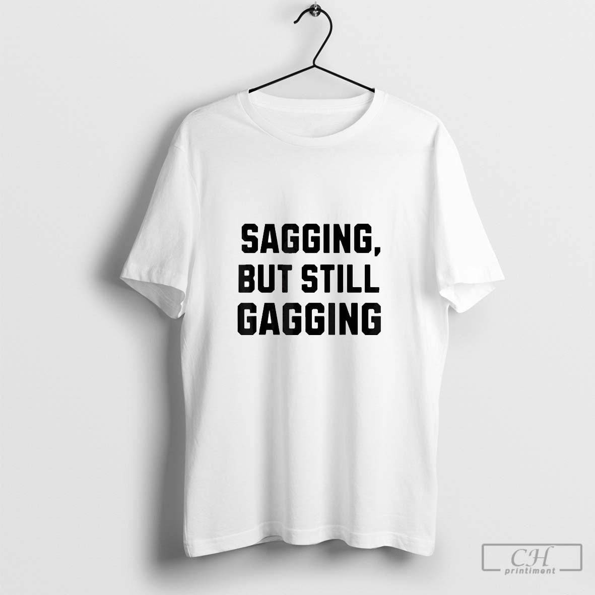 Sagging But Still Gagging Inappropriate Shirt Retro Apparel