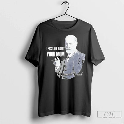 Sigmund Freud Lets Talk About Your Mom T Shirts Hoodie Exclusive Style