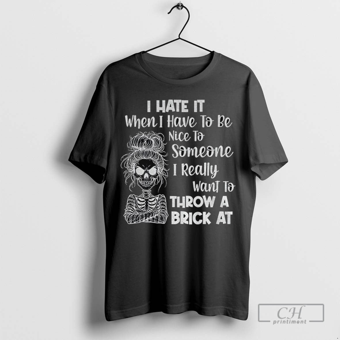 Skeleton I Hate It When I Have To Be Nice To Someone I Really Want