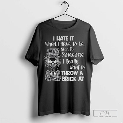 Skeleton I Hate It When I Have To Be Nice To Someone I Really Want