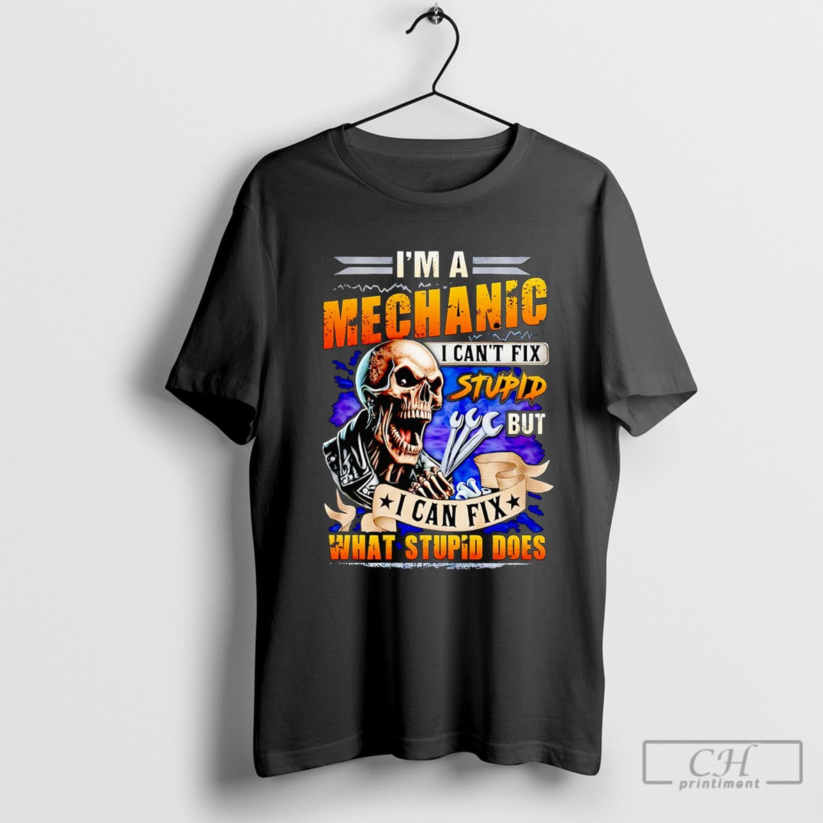 Skeleton Im Mechanic I Cant Fix Stupid But I Can Fix What Stupid Does