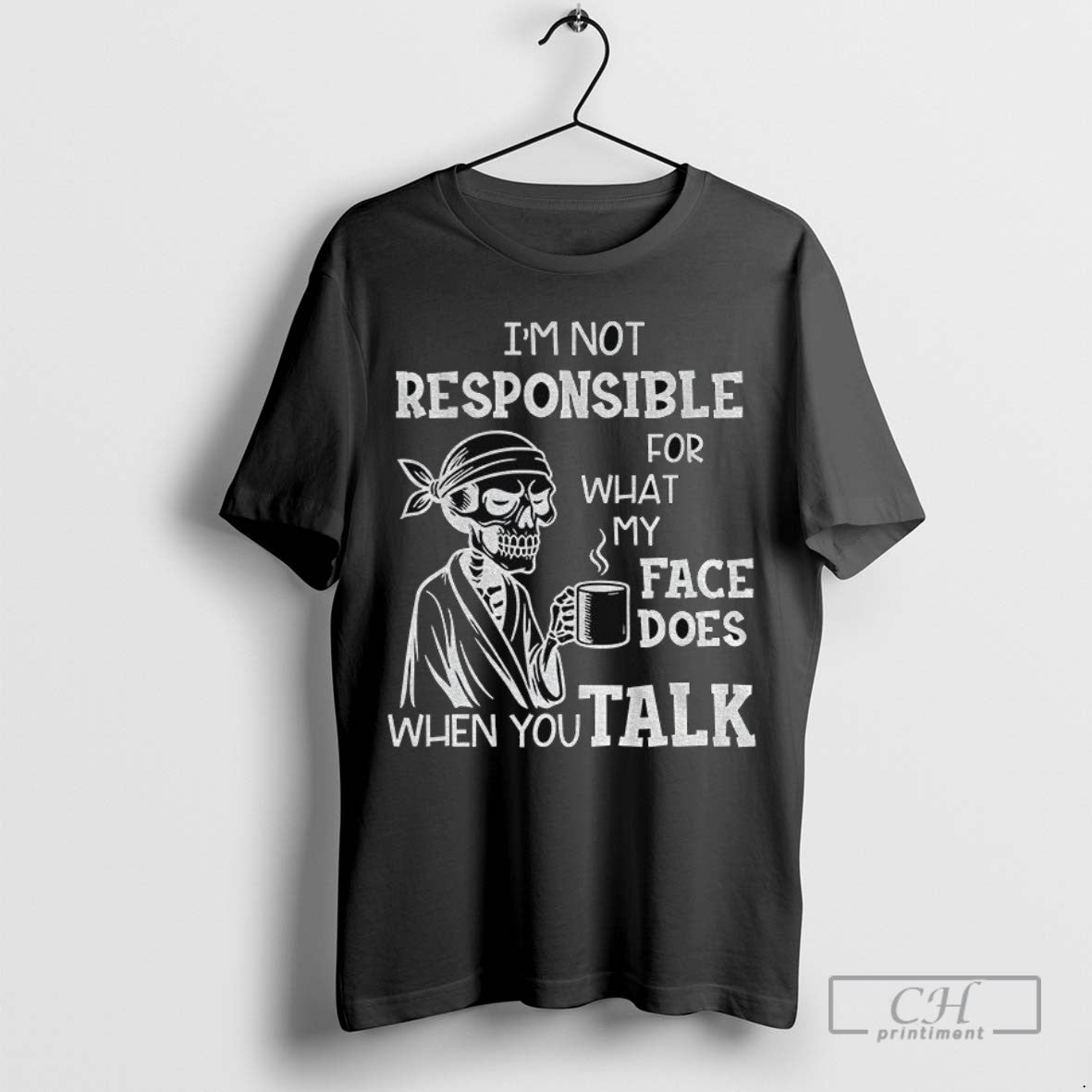 Skeleton Im Not Responsible What My Face Does When You Talk Long