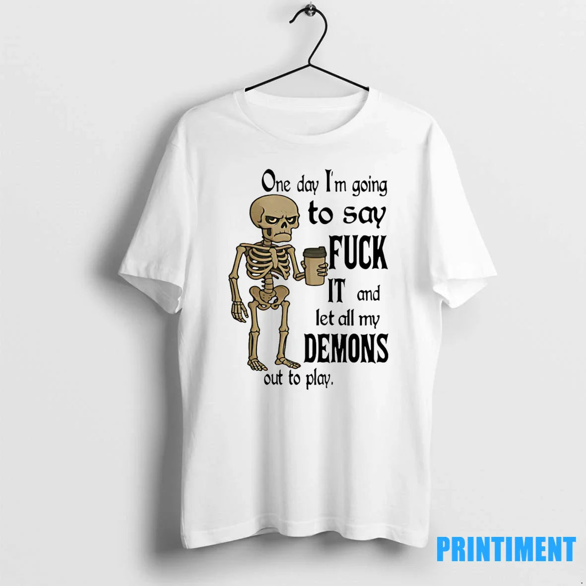 Skeleton One Day Im Going To Say Fuck It And Let All My Demons Out