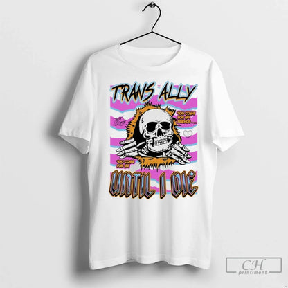 Skull Trans Ally Until I Die T Shirts Tee Classic Apparel