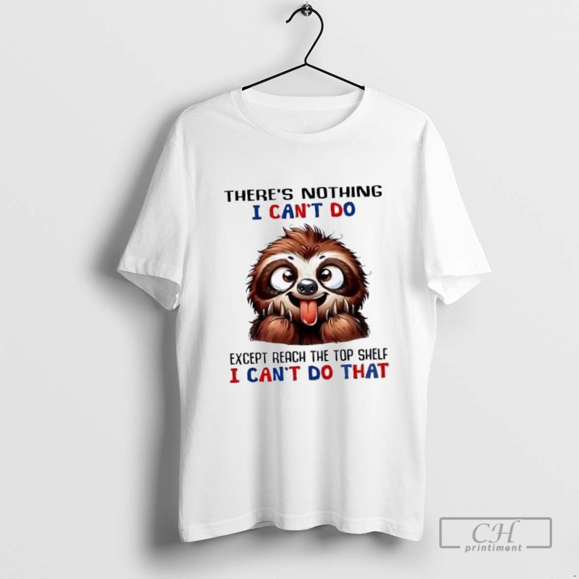 Sloth Theres Nothing I Cant Do Except Reach Shelf I Cant Do That Long
