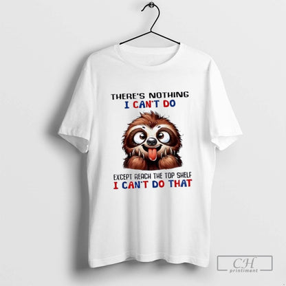 Sloth Theres Nothing I Cant Do Except Reach Shelf I Cant Do That Long