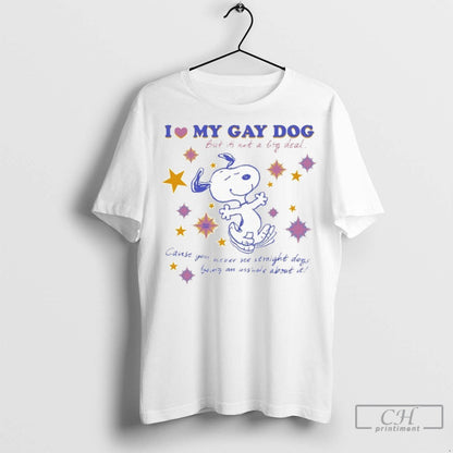 Snoopy I Love My Gay Dog But Its Not Big Deal Cause You Never