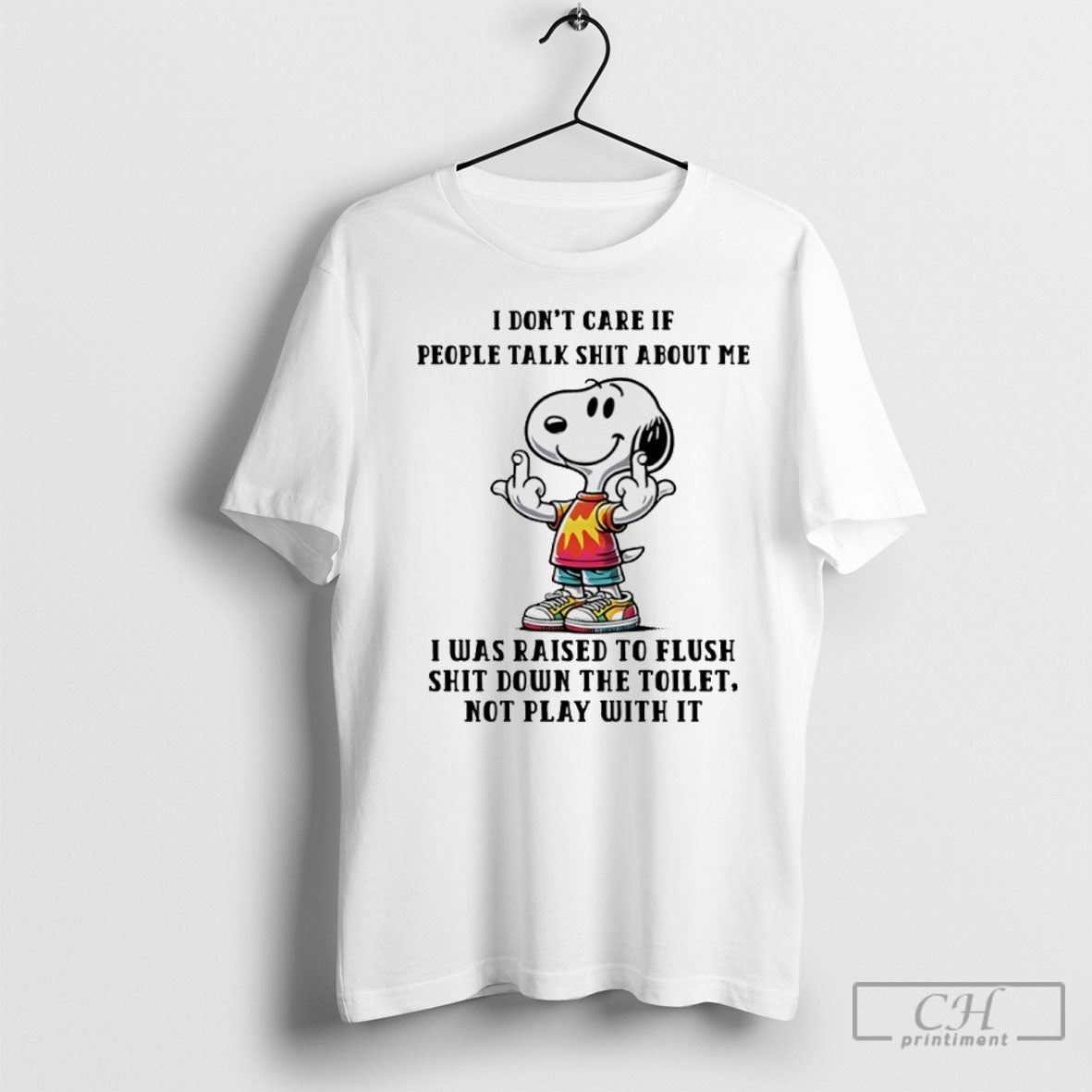 Snoopy I Dont Care If People Talk Shit About Me I Was Raised To Flush