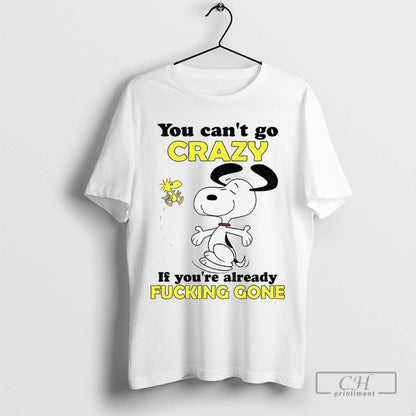 Snoopy And Woodstock You Cant Go Crazy If Youre Already Fucking Gone
