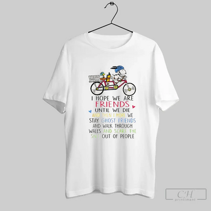 Snoopy Cycling I Hope We Are Friends Until We Die And Then I Hope We
