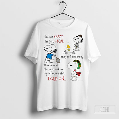 Snoopy Im Not Crazy Im Just Special No Wait Maybe I Am Crazy One