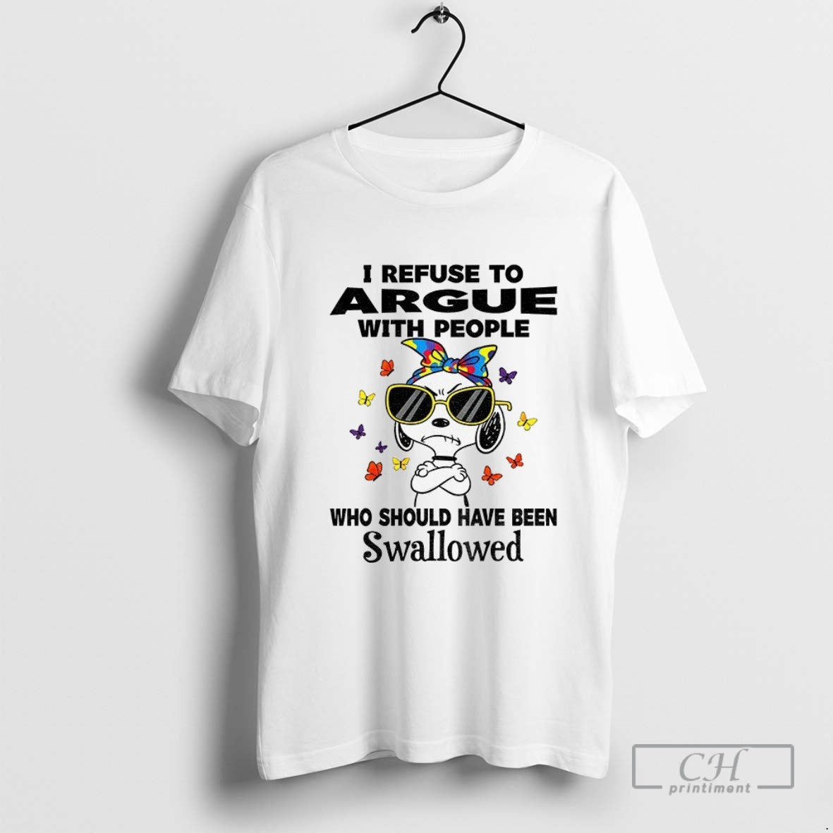 Snoopy Refuse To Argue People Who Should Have Been Swallowed TShirt
