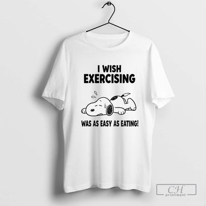 Snoopy Tired I Wish Exercising Was As Easy As Eating Shirt Unique