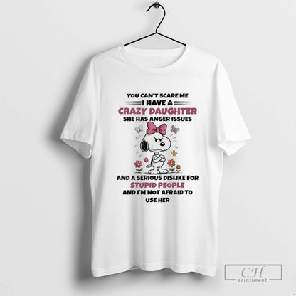 Snoopy You Cant Scare Me I Have Crazy Daughter She Has Anger Issues