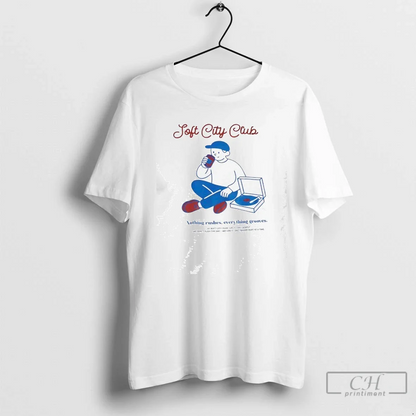 Soft City Club Nothing Rushes Everything Grooves TShirt Premium Merch