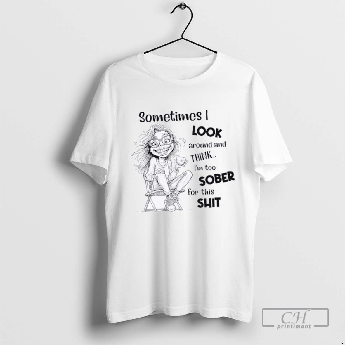 Sometimes I Around And Think Im Too Sober This Shit Hoodie Designer