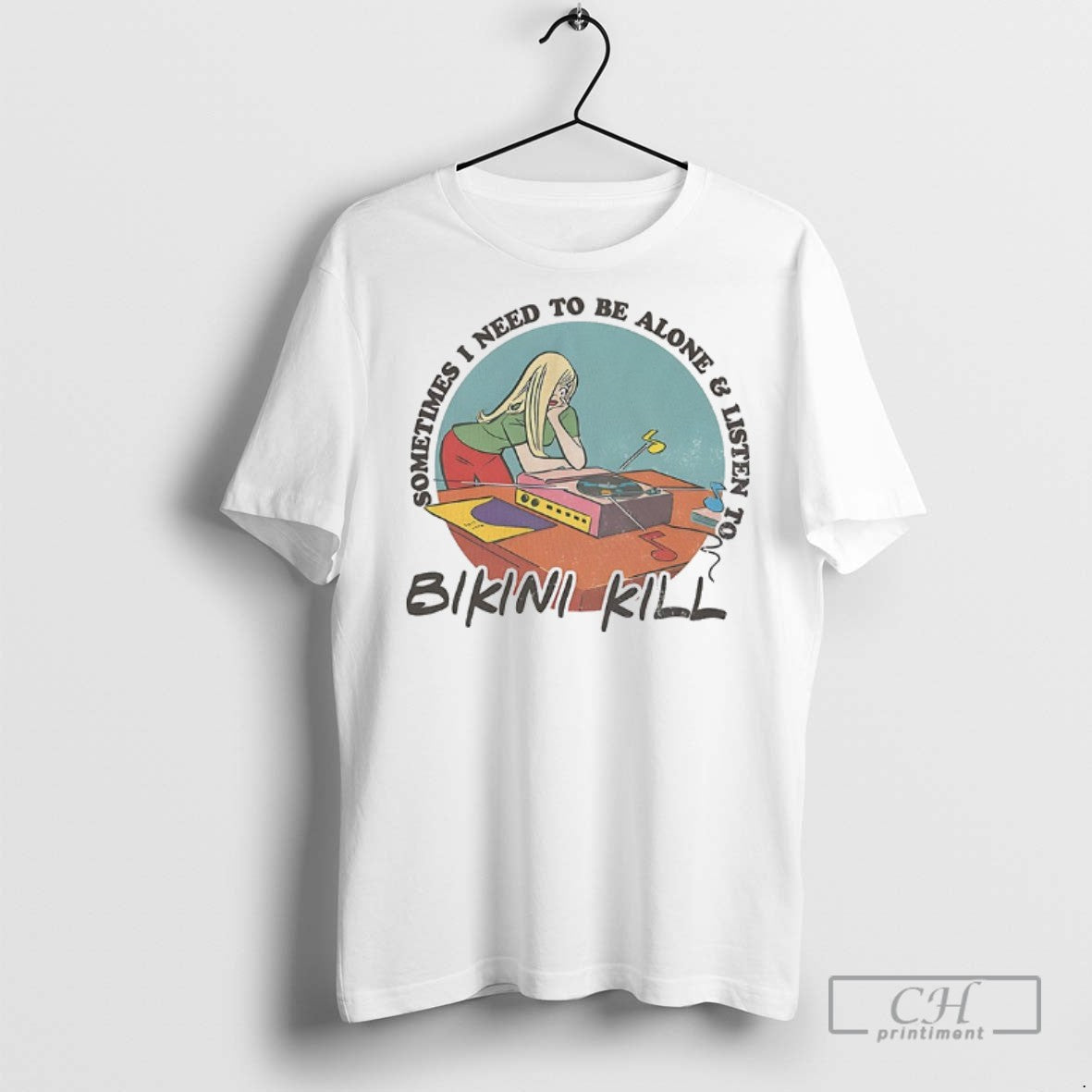 Sometimes I Need To Be Alone And Listen To Bikini Kill T Shirts Tee