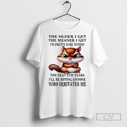 Squirrel Older I Get Meaner I Get Im Pretty Sure Within T Shirts