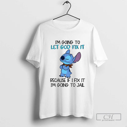 Stitch Im Going To Let God Fix It Because If I Fix It Im Going Tee