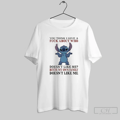 Stitch You Think I Give Fuck About Who Doesnt Like Me Bitch My Own