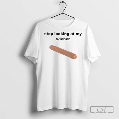 Stop Looking My Weiner T Shirts Long Sleeve Vintage Collection