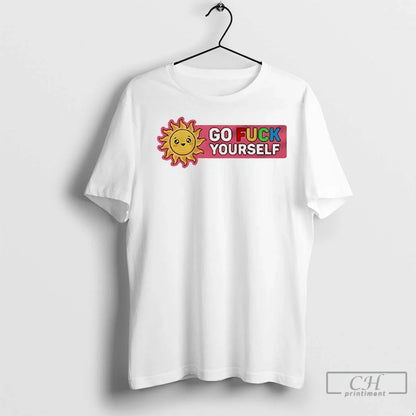 Sun Go Fuck Yourself T Shirts Hoodie Authentic Gift