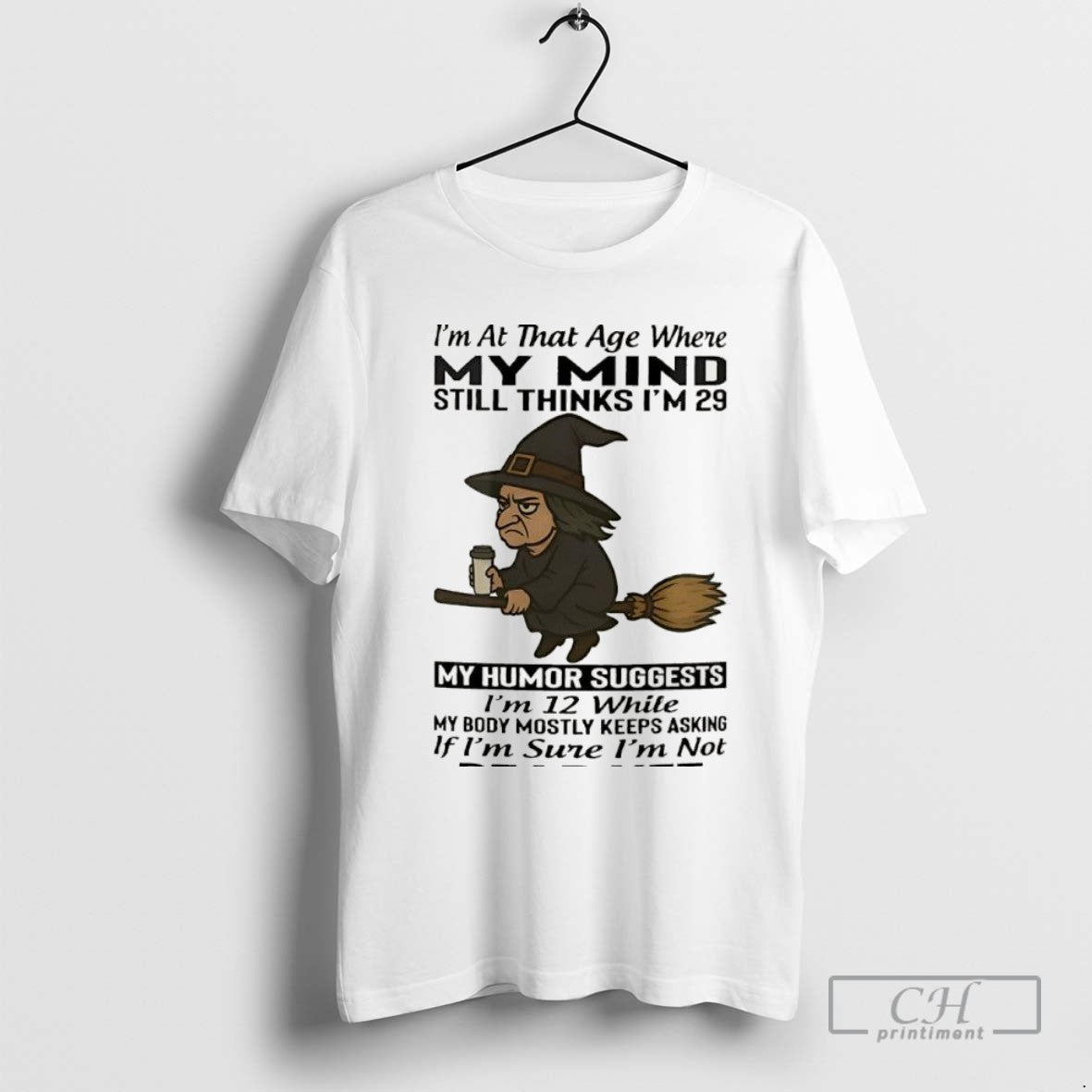 Switch Im That Age Where My Mind Still Thinks Im 29 My Suggests Tee