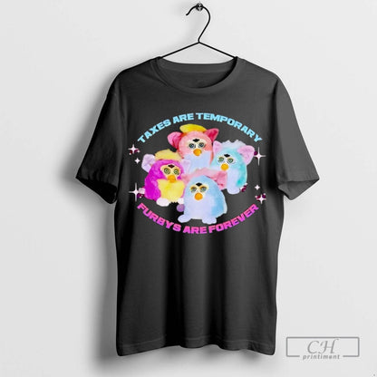 Taxes Are Temporary Furbys Are Forever TShirt Trendy Gift