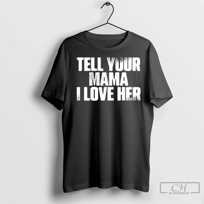 Tell Your Mama I Love Her T Shirts TShirt Retro Gift