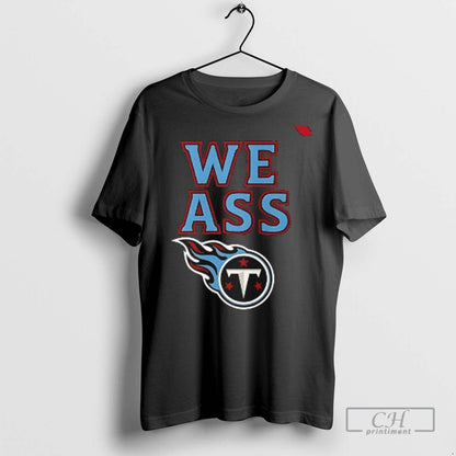 Tennessee Titans We Ass T Shirts Tee Modern Fashion