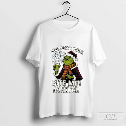 Grinch Dear Old Winter Bite Me Im Too Old This Crap TShirt Modern
