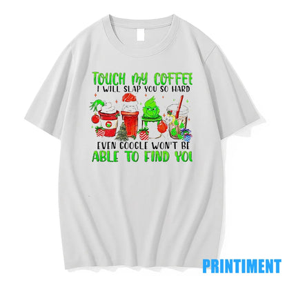 Grinch Touch My Coffee I Will Slap You So Hard Even Google Wont Be