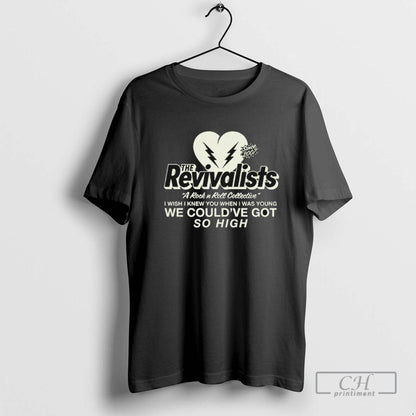 Revivalists I Wish I Knew You When I Was Young We Woudve Got So Shirt