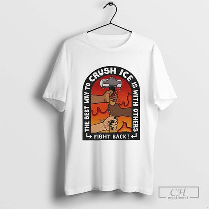 Best Way To Crush Ice Is Others Fight Back TShirt Modern Gift