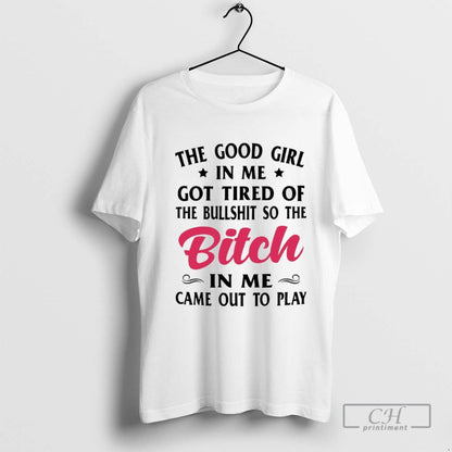 Good Me Got Tired Bullshit So Bitch Me Tee Elegant Style