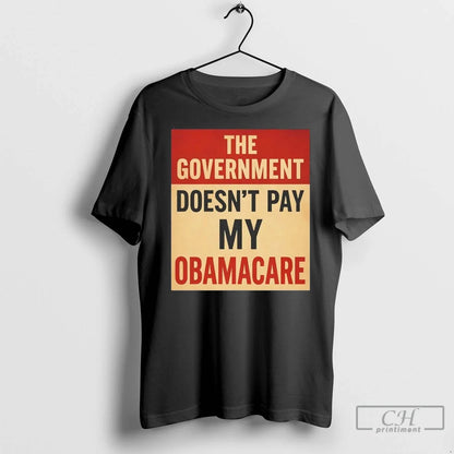 Government Doesnt Pay My Obamacare T Shirts Tank Top Trendy Outfit