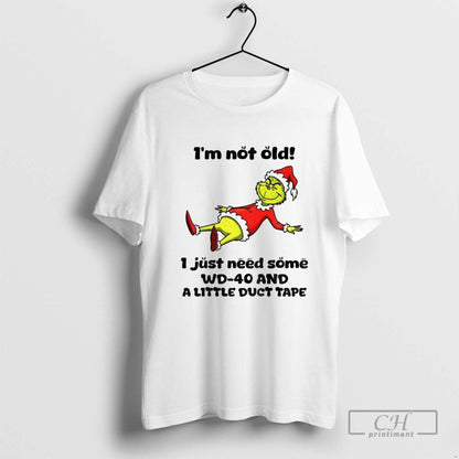Grinch Im Not Old I Just Need Some Wd 40 And Little Duct Tee Designer