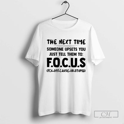 Nest Time Someone Upsets You Just Tell Them To Focus Shirt Designer