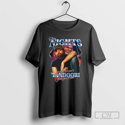 Nights Just Arent Tandoori Anymore T Shirts Hoodie Designer Gift