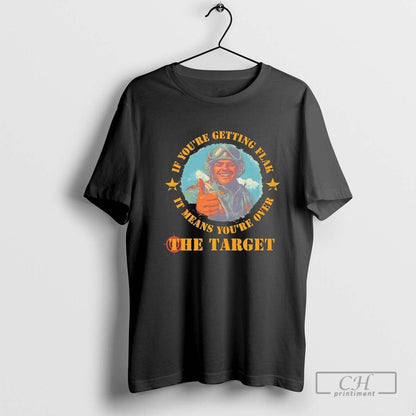 Target If Youre Getting Flak It Means Youre Over Hoodie Authentic