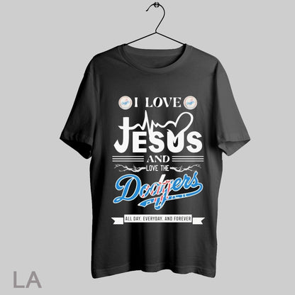I Love Jesus And Los Angeles Dodgers All Day Everyday And Forever