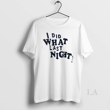 I Did What Last Night TShirt Stylish Outfit