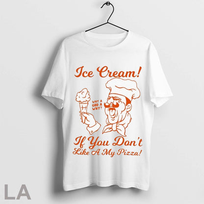 Ice Cream If You Dont Like My Pizza Why God Why Shirt Retro Merch