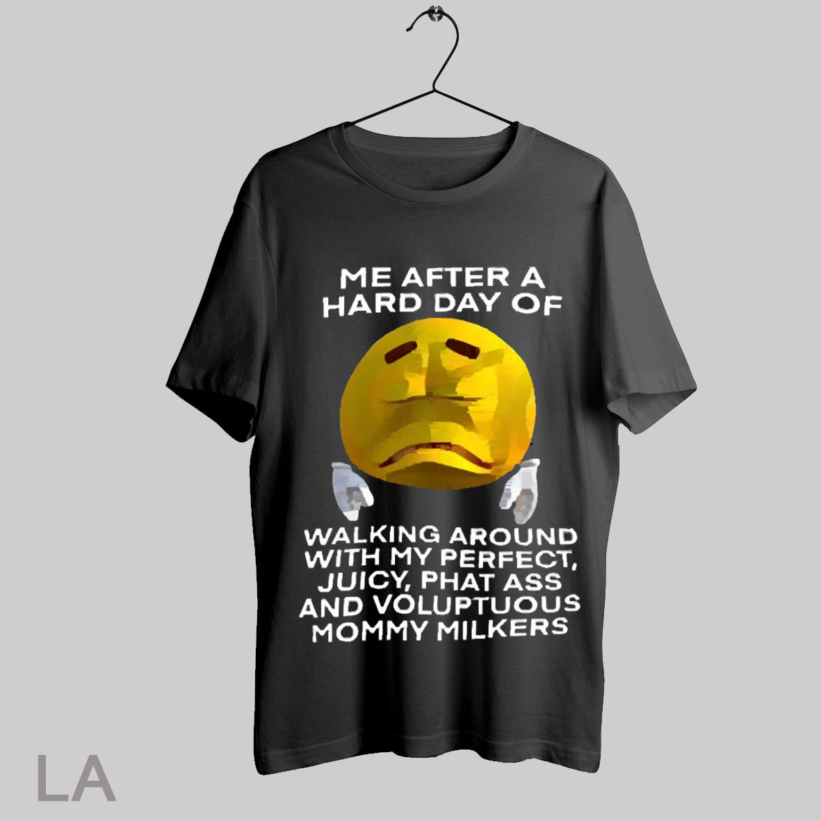 Me After Hard Day Walking Around My Juicy Phat Ass TShirt Trendy Art