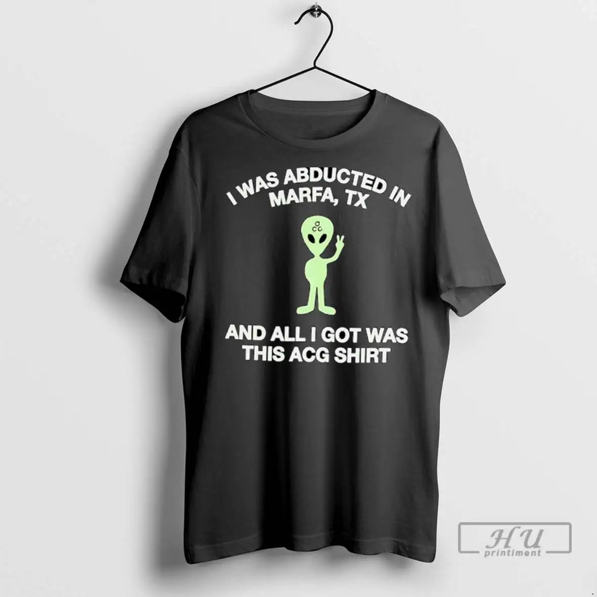 Trending Alien I Was Abducted Marfa Tx And All I Got Was This Acg