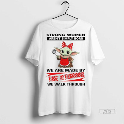 Trending Yoda Strong Arent Simply Born We Are Made Storms We Hoodie