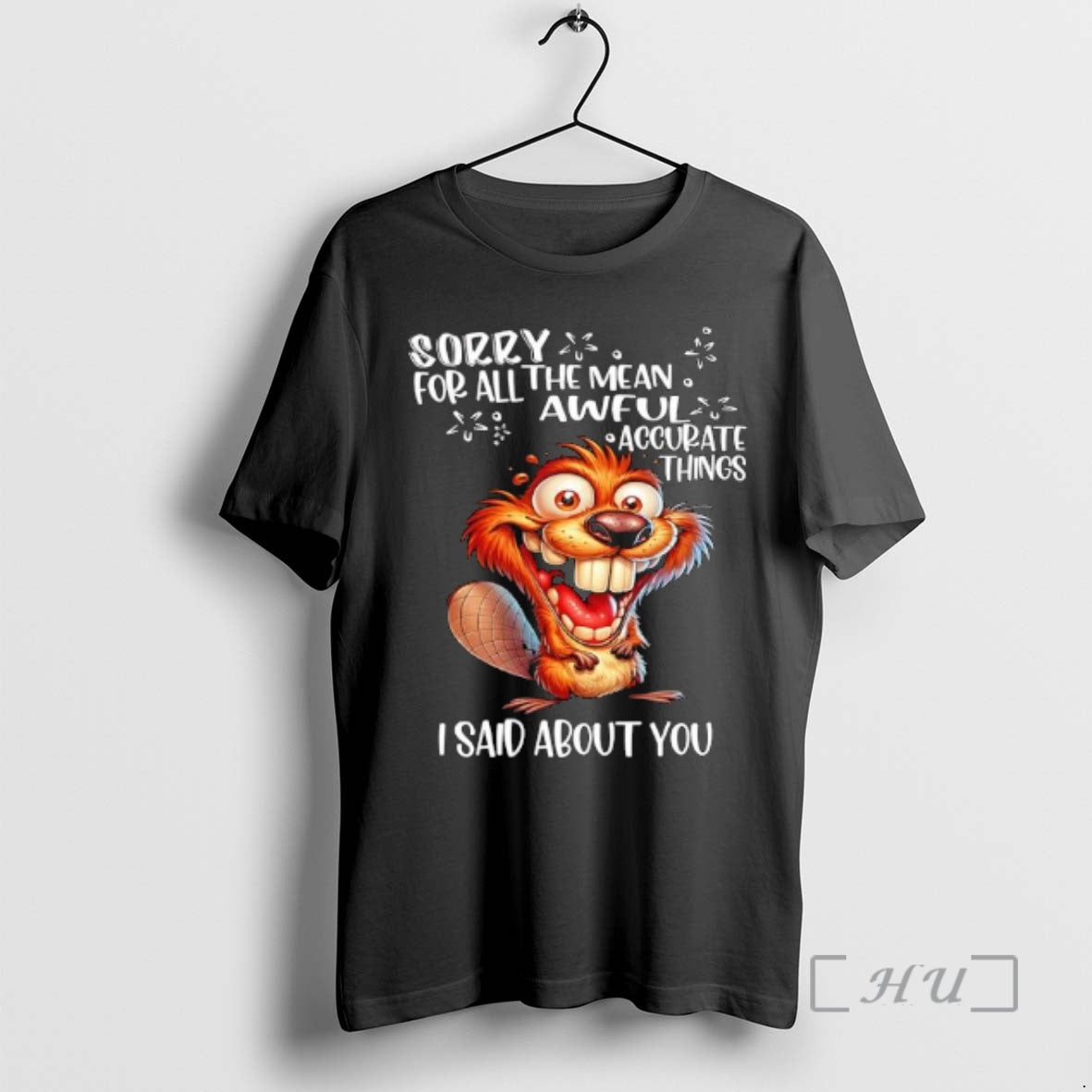Trending Beaver Sorry All Mean Awfula Accurate Things I Said About