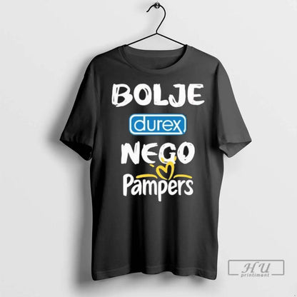 Trending Bolje Durex Nego Pampers T Shirts Sweatshirt Unique Gift