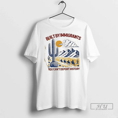 Trending Built Immigrants You Cant Deport History T Shirts TShirt